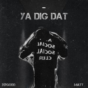 Ya Dig Dat