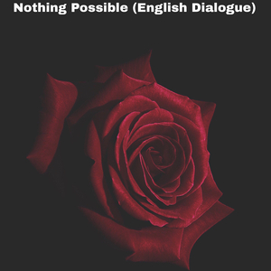Nothing Possible (English Dialogue)