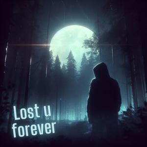 Lost u forever