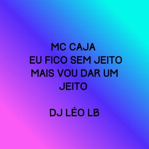 Eu Fico Sem Jeito Mais Vou Dar um Jeito