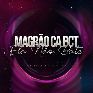 Magrão Ca Bct Ela Não Bate