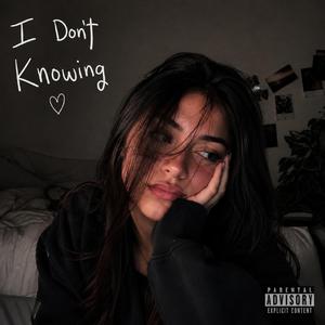 I Don’t Knowing