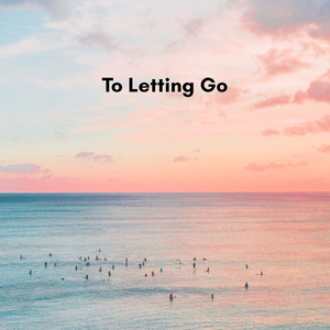 To Letting Go