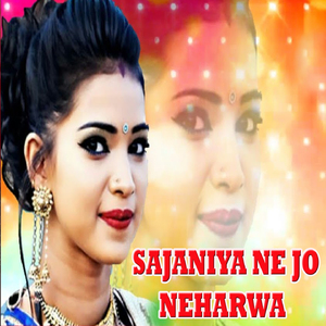 Sajaniya Ne Jo Neharwa