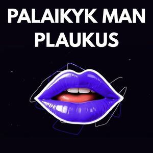PALAIKYK MAN PLAUKUS