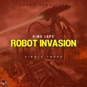 ROBOT INVASION (KING LEPE)