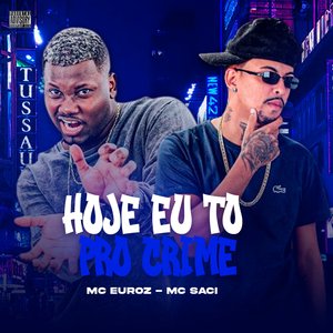 Hoje Eu Tô pro Crime