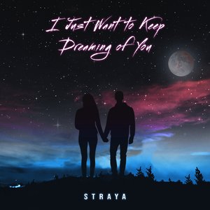 I just want to keep dreaming of you