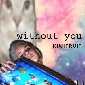 WITHOUT YOU