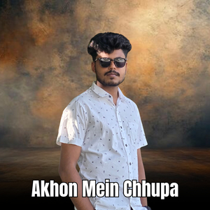 Akhon Mein Chhupa