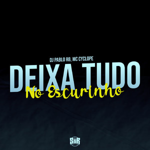 Deixa Tudo no Escurinho