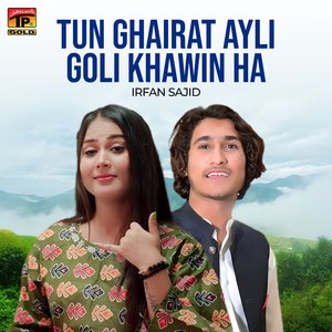Tun Ghairat Ayli Goli Khawin Ha