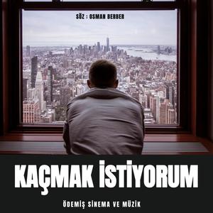 KAÇMAK İSTİYORUM