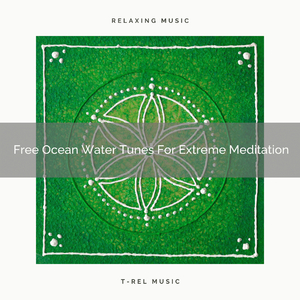 Free Ocean Water Tunes For Extreme Meditation