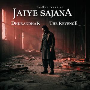 JAIYE SAJANA |Dhurandhar (Ranveer Singh)