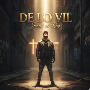 De lo vil / Jesús es Rey