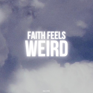 Faith Feels Weird