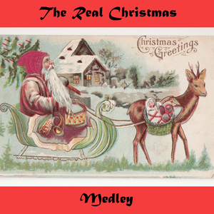 The Real Christmas Medley 1: Have Yourself a Merry Little Christmas / Silent Night / It's Beginning to Look a Lot Like Christmas / Santa Baby / Christmas Story / The Christmas Song / Santa Claus Is Comin' to Town / Mary's Boy Child