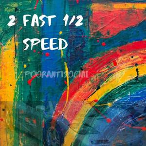 2 Fast 1/2 Speed
