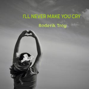 I'll Never Make You Cry