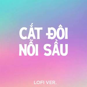Cắt Đôi Nỗi Sầu (Lofi Version)