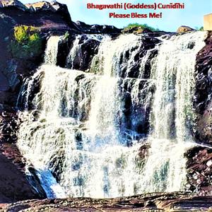 Bhagavathi (Goddess) Cunïdïhi Please Bless Me!