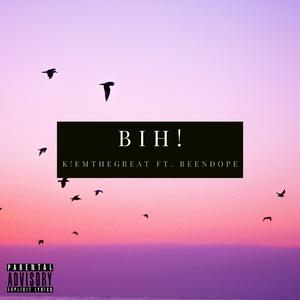 BIH! (feat. Been Dope)