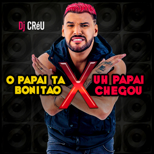 O Papai Ta Bonitão X Uh Papai Chegou