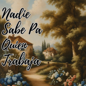 Nadie Sabe Pa Quien Trabaja