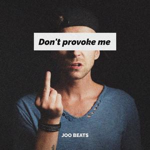 Don't Provoke Me