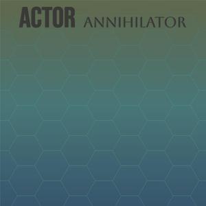 Actor Annihilator
