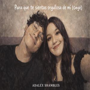 Para que te sientas orgullosa de mí (Gegé)