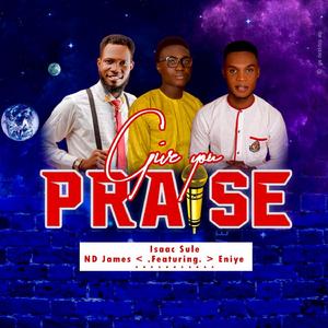 Give you praise (feat. Eniye Emmanuel & ND James)