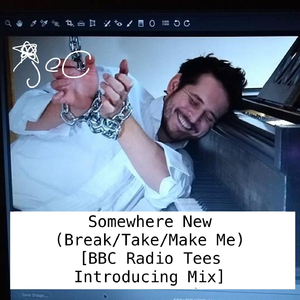 Somewhere New (Break / Take / Make Me) [BBC Radio Tees Introducing Mix]