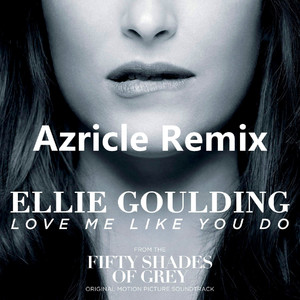 Ellie Goulding - Love Me Like You Do(Azricle Bootleg)（Azricle remix）
