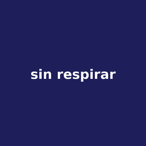 sin respirar