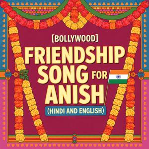 Anish Friendship Song (Bollywood)