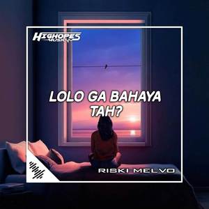 DJ LOLO GA BAHAYA TAH?