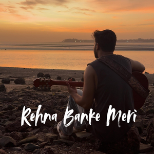Rehna Banke Meri