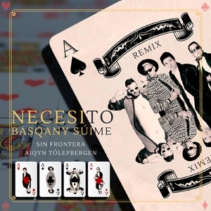 Basqany Súime / Necesito (Remix) [feat. Aiqyn Tólepbergen]