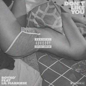 Don't Like You (feat. Lil Markiese)