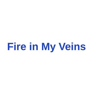 Fire in My Veins