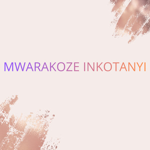 MWARAKOZE INKOTANYI