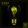 D.V.R.X - Hey Now