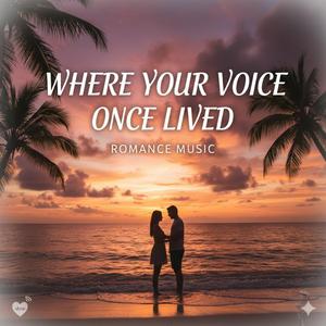 Where Your Voice Once Lived