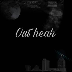 Out Heah (feat. Yung Zunchi & Boss Jay)