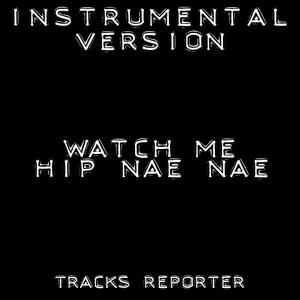 Watch Me Whip Nae Nae (Instrumental Version)