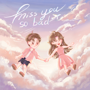 Miss you so bad