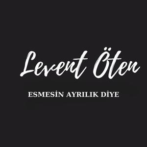 LEVENT ÖTEN ESMESİN AYRILIK DİYE