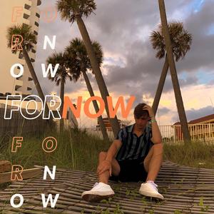 For Now